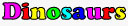 dinosaurs